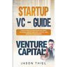 Startup VC - Guide: Everything Entrepreneurs Need to Know about Venture Capital and Startup Fundraising