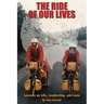 The Ride of Our Lives: Lessons on Life, Leadership, and Love