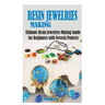 Resin Jewelries Making: Ultimate Resin Jewelries Making Guide for Beginners with Several Projects