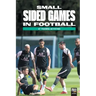 Small Sided Games in Football: 57 training activities