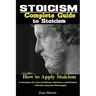Stoicism: Complete Guide to Stoicism; How to Apply Stoicism in Everyday Life, Gain Confidence, Resilience, and Wisdom with the Stoicism Philosophy