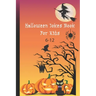 Halloween Jokes Book For Kids 6-12: A Fun and Interactive Joke Book for Boys, Girls and The Whole Family - Funny & Silly Spooky & Hilarious Jokes to C