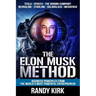 The Elon Musk Method: Business Principles from the World's Most Powerful Entrepreneur