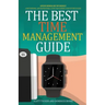 The Best Time Management Guide: Life By Design, Not By Default