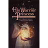 His Warrior Princess: A Girlfriend's Guide to Being Lit from Within