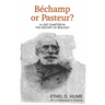 Bechamp or Pasteur?: A Lost Chapter in the History of Biology