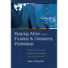 Staying Alive in the Funeral & Cemetery Profession: Building a Business, Weathering Changes, and Finding Growth
