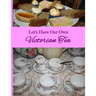 Let's Have Our Own Victorian Tea