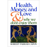 Health, Money, and Love: And Why We Don't Enjoy Them