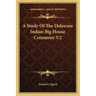 A Study of the Delaware Indian Big House Ceremony V2