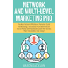 Network and Multi-Level Marketing Pro: The Best Network/Multilevel Marketer Guide for Building a Successful MLM Business on Social Media with Facebook