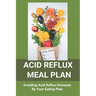Acid Reflux Meal Plan: Avoiding Acid Reflux Diseases By Your Eating Plan: Top Rated Acid Reflux Cookbook