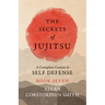 The Secrets of Jujitsu - A Complete Course in Self Defense - Book Seven