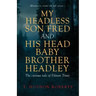 My Headless Son Fred and His Head Baby Brother Headley