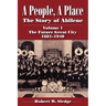 A People, a Place: The Story of Abilene Volume I; The Future Great City 1881-1940
