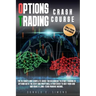 Options Trading Crash Course: he Ultimate and Complete Guide for Beginners to Start Trading in Options With The Best and Profitable Strategies to Qu