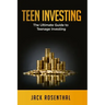 Teen Investing: The Ultimate Guide to Teenage Investing