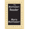 The Montessori Reader: The Montessori Method, Dr. Montessori's Own Handbook, the Absorbent Mind