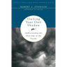 Owning Your Own Shadow: Understanding the Dark Side of the Psyche