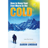 How to Keep Your Feet Warm in the Cold (LARGE PRINT): Keep your feet warm in the toughest locations on Earth