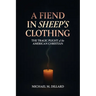 A Fiend In Sheep's Clothing: The Tragic Plight of the American Christian