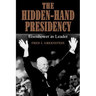 The Hidden-Hand Presidency: Eisenhower as Leader