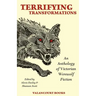 Terrifying Transformations: An Anthology of Victorian Werewolf Fiction, 1838-1896