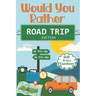 Would You Rather Road Trip: Fun Travel Edition Game Book For The Whole Family - Kids, Teens And Adults