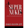 Super Nuke! A Memoir About Life as a Nuclear Submariner and the Contributions of a "Super Nuke" - the USS RAY (SSN653) Toward Winning the Cold War