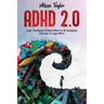 ADHD 2.0: Learn the Basics Of Adhd, What It Is Its, Symptoms And How To cope With It