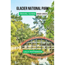 Glacier National Park Travel Guide 2023-2024