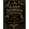 Alaskan Sourdough Adventures