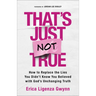 That's Just Not True: How to Replace the Lies You Didn't Know You Believed with God's Unchanging Truth