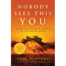 Nobody Sees This You: How to Live as a Spirit in the Unseen Realm