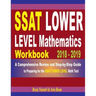 SSAT Lower Level Mathematics Workbook 2018 - 2019: A Comprehensive Review and Step-By-Step Guide to Preparing for the SSAT Lower Level Math