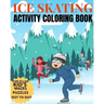 Ice Skating Activity Coloring Book Fun Filled Kid's Mazes, Puzzles Dot To Dot: Skating Kids And Animals Enjoying A Winter Hobby
