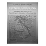 French Indochina: The History and Legacy of the French Empire's Colonialism in Southeast Asia