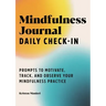 Mindfulness Journal: Daily Check-In: 90 Days of Reflection Space to Track Your Mindfulness Practice