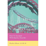 Thriving on the Bipolar Roller Coaster: How To Suceed With Bipolar Disorder