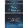 Study Colossians: Making Christ the Center
