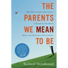 The Parents We Mean to Be: How Well-Intentioned Adults Undermine Children's Moral and Emotional Development