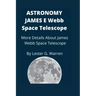 Astronomy James E. Webb Space Telescope: More Details About James Webb Space Telescope