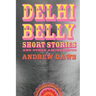 Delhi Belly: SHORT STORIES and other amusements