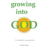 Growing into God: A Scientist's Perspective