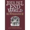 Jesus, Paul and the End of the World: A Comparative Study in New Testament Eschatology