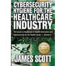 Cybersecurity Hygiene for the Healthcare Industry: The basics in Healthcare IT, Health Informatics and Cybersecurity for the Health Sector - Volume 5