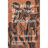 The African Slave Trade and Cannibalism: This is a true story!