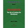 Delegation: The Art of Letting Go! Workbook