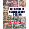 The Story of North Devon Boxing: Volume TWO, Part 3