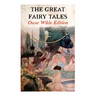 The Great Fairy Tales - Oscar Wilde Edition (Illustrated): The Happy Prince, The Nightingale and the Rose, The Devoted Friend, The Selfish Giant, The